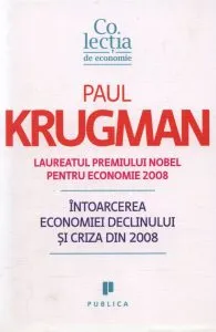 Intoarcerea economiei declinului si criza din 2008 de Paul Krugman