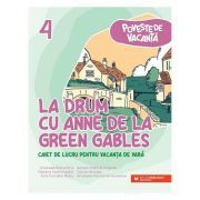 La drum cu Anne de la Green Gables. Caiet de lucru pentru vacanta de vara, clasa 4