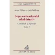 Legea contenciosului administrativ. Editia a 5-a de Anton Trailescu