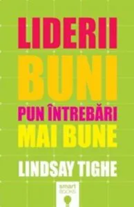 Liderii buni pun intrebari mai bune de Lindsay Tighe