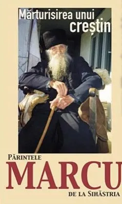 Marturisirea unui crestin de Parintele Marcu De La Sihastria
