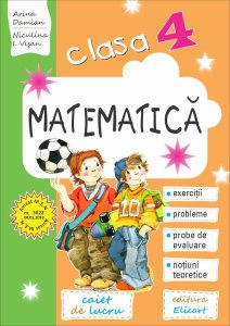 Matematică. Clasa a IV-a. Caiet de lucru. Exerciții, probleme, teste de evaluare, noțiuni teoretice