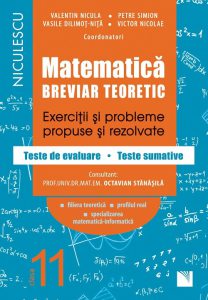 Matematica, clasa a XI-a. Breviar teoretic. Exercitii si probleme propuse si rezolvate. Filiera teoretica, profilul real, specializarea matematica-informatica
