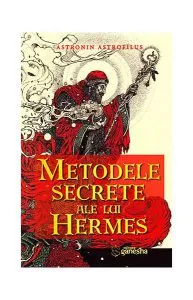 Metodele secrete ale lui Hermes. Ghid pentru calcularea și interpretarea ascendentului real de Astronin Astrofilus