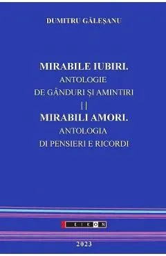Mirabile iubiri. Mirabili amori. Antologie de ganduri si amintiri de Dumitru Galesanu