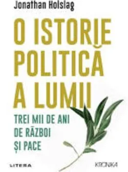 O istorie politică a lumii. Trei mii de ani de război și pace de Jonathan Holslag