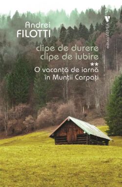 O vacanță de iarnă în Munții Carpați. Clipe de durere. Clipe de iubire (Vol. 2)