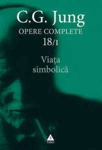 Opere Complete. Vol. 18/1: Viata simbolica de Carl Gustav Jung