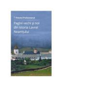 Pagini vechi si noi din istoria Lavrei Neamtului. Volumul 1