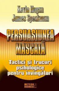 Persuasiunea mascata. Tactici si trucuri psihologice pentru invingatori