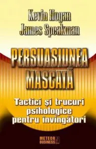 Persuasiunea mascata. Tactici si trucuri psihologice pentru invingatori de James Speakman