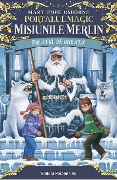 Portalul magic 4: Misiunile Merlin: Palatul de gheata de Mary Pope Osborne