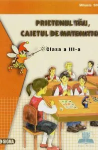 Prietenul tau, caietul de matematica. Clasa a III-a de Mihaela Singer