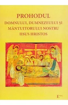 Prohodul Domnului, Dumnezeului si Mantuitorului nostru Iisus Hristos de Autor Anonim