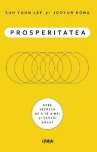 Prosperitatea. Cum sa te imbogatesti si sa te simti bogat de Jooyun Hong