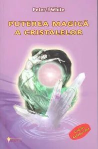 Puterea magică a cristalelor de Peter J. White