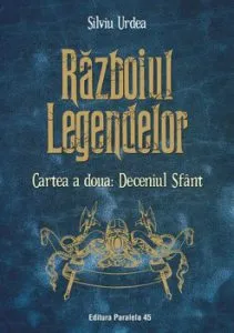 Razboiul legendelor. Cartea a doua: Deceniul Sfant de Silviu Urdea