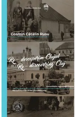 Re-descoperim Clujul Vol. 4. Re-discovering Cluj Vol. 4 de Cosmin Catalin RUSU