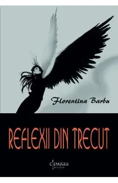 Reflexii din trecut de Florentina Barbu