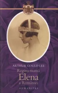 Regina mama Elena (reeditare) de Arthur Gould Lee