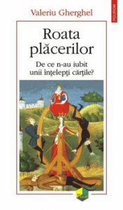 Roata placerilor. De ce n-au iubit unii intelepti cartile
