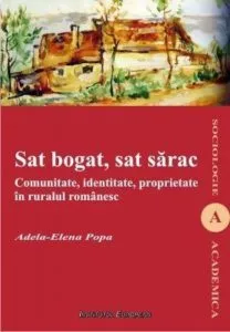 Sat bogat, sat sarac. Comunitate, identitate, proprietate in ruralul romanesc de Adela-Elena Popa