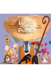 Secretele fabulelor: Lupul prefacut pastor de Alexandre Jardin