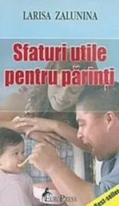 Sfaturi utile pentru parinti de Larisa Zalunina
