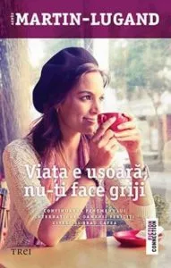 Viata e usoara, nu-ti face griji de Agnes Martin-Lugand