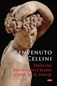 Viata lui Benvenuto Cellini scrisa de el insusi. Carte pentru toti. Vol. 310