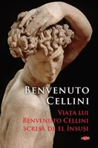 Viata lui Benvenuto Cellini scrisa de el insusi. Carte pentru toti. Vol. 310 de Benvenuto Cellini