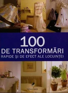 100 de transformari rapide si de efect ale locuintei de Sally Walton