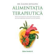 Alimentatia terapeutica. Dieta inteligenta care ajuta organismul sa se autoregleze eficient si sa se vindece
