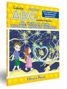 Ana, Victor si Neuro descopera misterele creierului - Descopera cum functioneaza creierul tau de Adriana Mitu