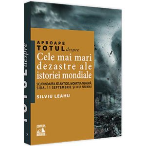 Aproape totul despre... Cele mai mari dezastre ale istoriei mondiale