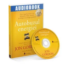 Autobuzul energiei - Zece reguli pentru a-ti alimenta viata, munca si echipa cu energie pozitiva de Jon Gordon