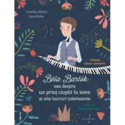 Bela Bartok sau despre un print cioplit in lemn si alte lucruri intreresante de Cristina Sarbu