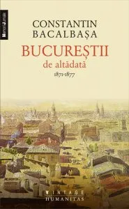 Bucurestii de altadata. 1871-1877, Vol. I de Constantin Bacalbasa