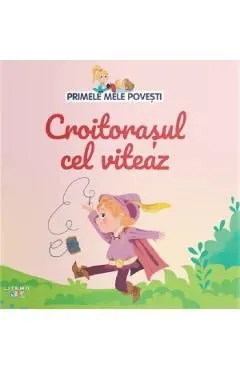 Croitorasul cel viteaz. Primele mele povesti de Autor Anonim