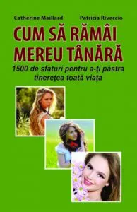 CUM SA RAMAI MEREU TANARA - 1500 de sfaturi pentru a-ti pastra tineretea toata viata de Patricia Riveccio