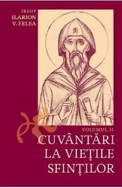 Cuvantari la vietile sfintilor Vol.2 de Ilarion V. Felea