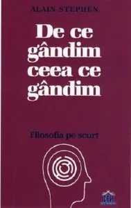 De ce gandim ceea ce gandim de Alain Stephen