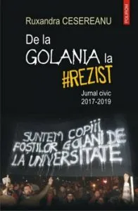 De la Golania la rezist. Jurnal civic 2017-2019 de Ruxandra Cesereanu