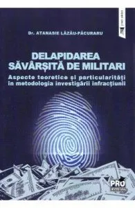Delapidarea savarsita de militari. Aspecte teoretice si particularitati de Atanasie Lazau-Pacuraru