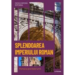 Descopera istoria. Splendoarea Imperiului Roman