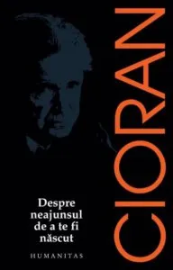 Despre neajunsul de a te fi nascut de Emil Cioran
