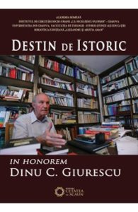 Destin de istoric. In honorem Dinu C. Giurescu
