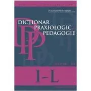 Dictionar praxiologic de pedagogie. Volumul 3 (I-L) de Musata-Dacia Bocos