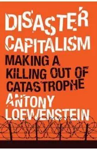 Disaster Capitalism de Antony Loewenstein