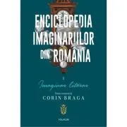 Enciclopedia imaginariilor din Romania. Volumul I. Imaginar literar de Corin Braga